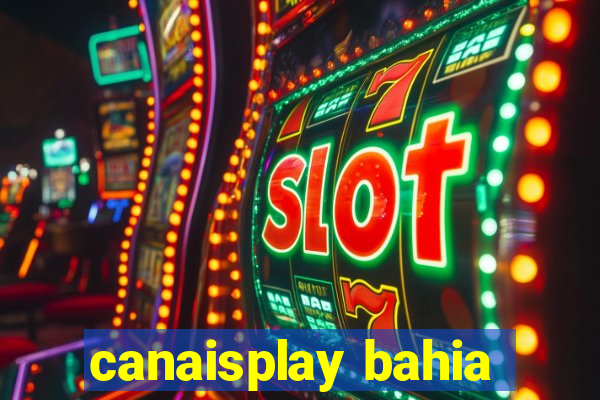 canaisplay bahia